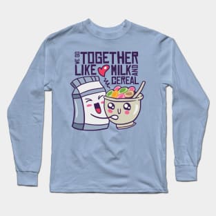 We go together like milk and cereal Long Sleeve T-Shirt